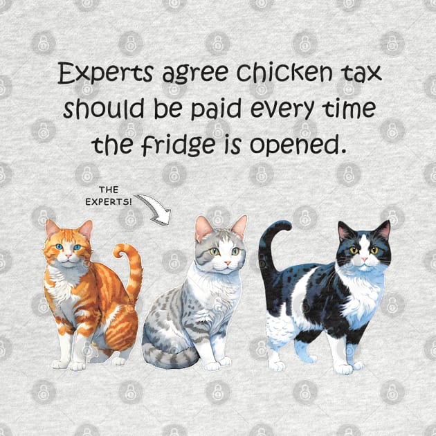 Experts agree chicken tax should be paid every time the fridge is opened - funny watercolour cat design by DawnDesignsWordArt